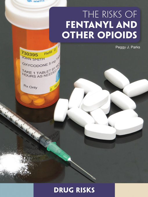 Title details for The Risks of Fentanyl and Other Opioids by Peggy J. Parks - Available